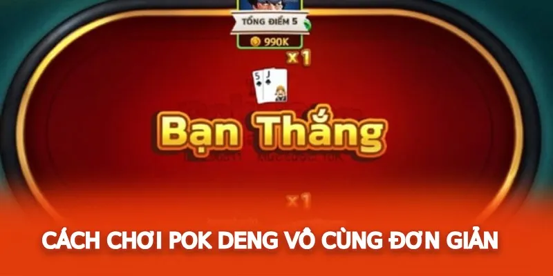 Pok Deng là một game bài vô cùng thú vị